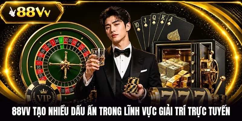 88VV tạo nhiều dấu ấn trong lĩnh vực giải trí trực tuyến