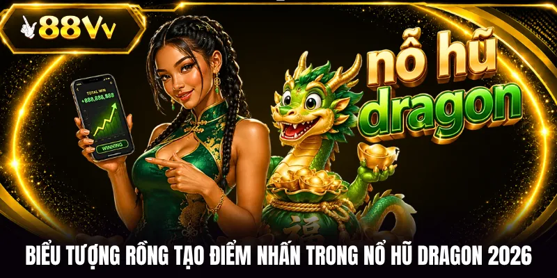 Biểu tượng rồng tạo điểm nhấn trong nổ hũ Dragon 2026