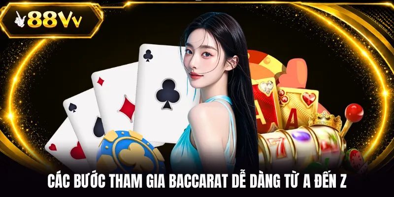Các bước tham gia Baccarat dễ dàng từ A đến Z