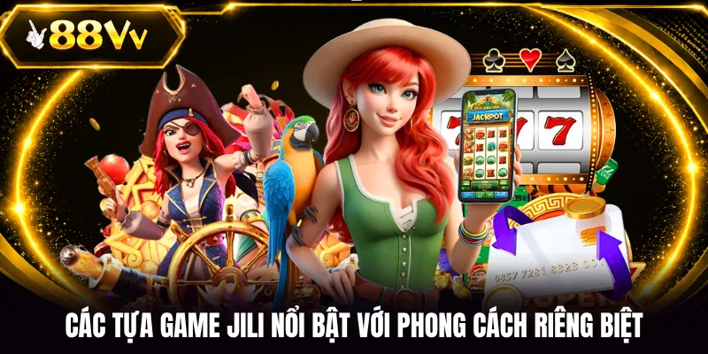 Các tựa game JILI nổi bật với phong cách riêng biệt