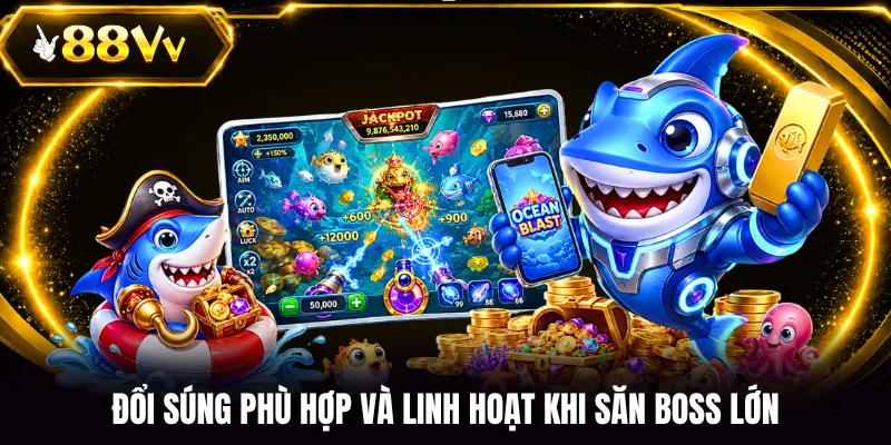 Đổi súng phù hợp và linh hoạt khi săn boss lớn