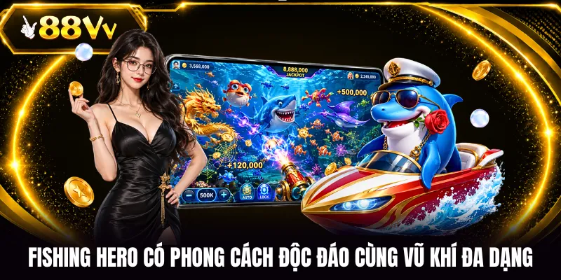 Fishing Hero có phong cách độc đáo cùng vũ khí đa dạng