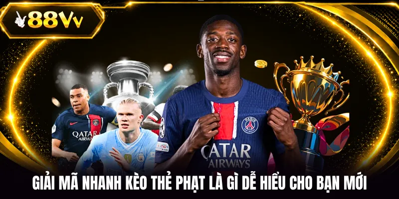 Giải mã nhanh kèo thẻ phạt là gì dễ hiểu cho bạn mới