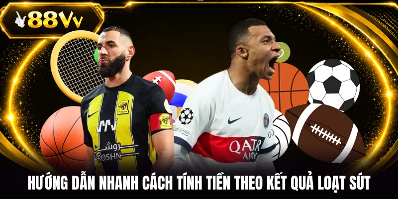 Hướng dẫn nhanh cách tính tiền theo kết quả loạt sút