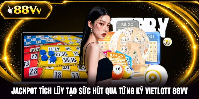 Jackpot tích lũy tạo sức hút qua từng kỳ Vietlott 88VV