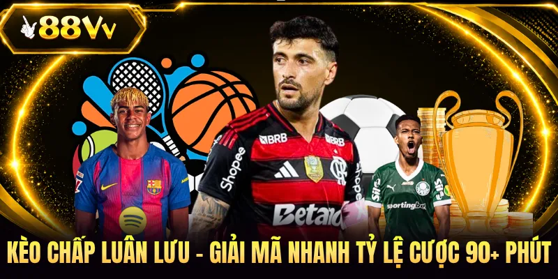 Kèo Chấp Luân Lưu - Giải Mã Nhanh Tỷ Lệ Cược 90+ Phút