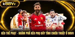 Kèo Thẻ Phạt - Khám Phá Kèo Phụ Đầy Tính Chiến Thuật Ở 88VV