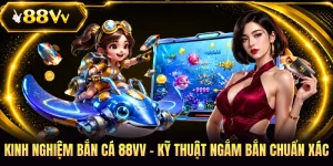 Kinh Nghiệm Bắn Cá 88VV - Kỹ Thuật Ngắm Bắn Chuẩn Xác