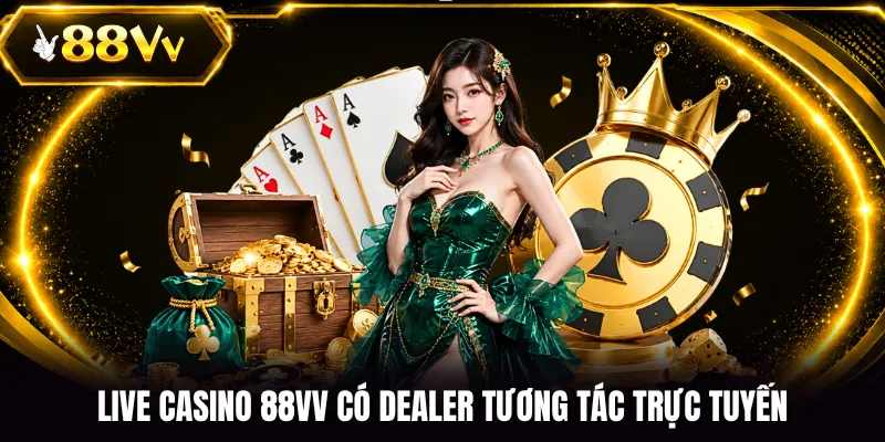 Live Casino 88VV có dealer tương tác trực tuyến