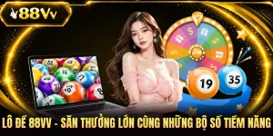 Lô Đề 88VV - Săn Thưởng Lớn Cùng Những Bộ Số Tiềm Năng