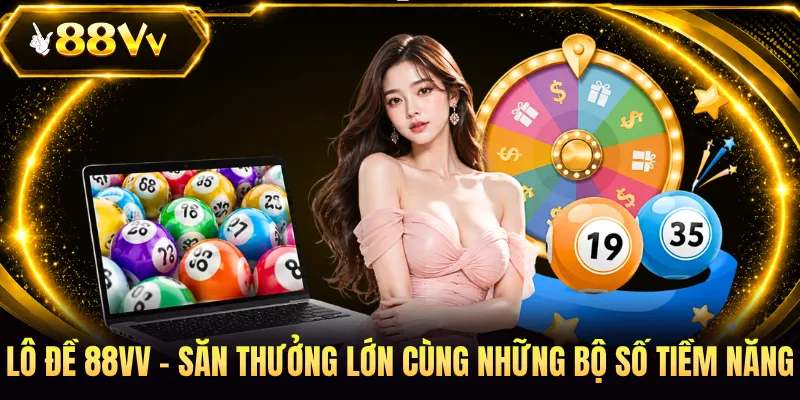Lô Đề 88VV - Săn Thưởng Lớn Cùng Những Bộ Số Tiềm Năng