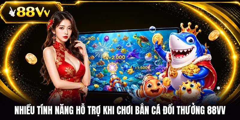 Nhiều tính năng hỗ trợ khi chơi bắn cá đổi thưởng 88VV
