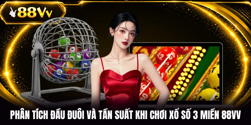 Phân tích đầu đuôi và tần suất khi chơi xổ số 3 miền 88VV