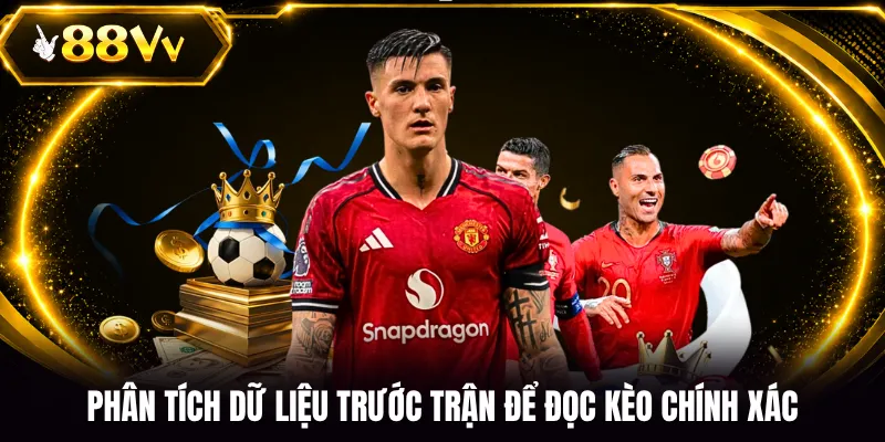 Phân tích dữ liệu trước trận để đọc kèo chính xác