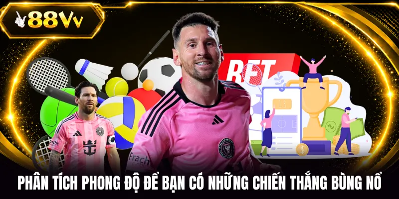 Phân tích phong độ để bạn có những chiến thắng bùng nổ