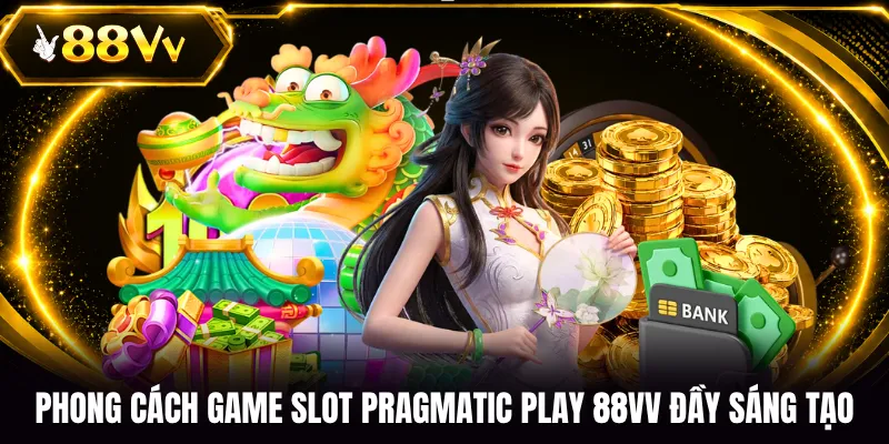 Phong cách game Slot Pragmatic Play 88VV đầy sáng tạo