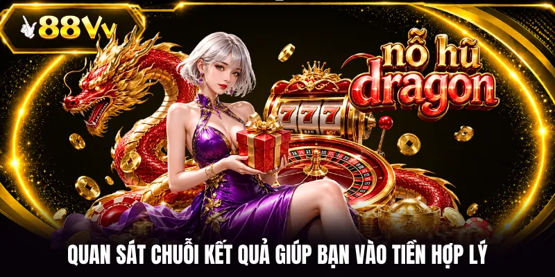 Quan sát chuỗi kết quả giúp bạn vào tiền hợp lý