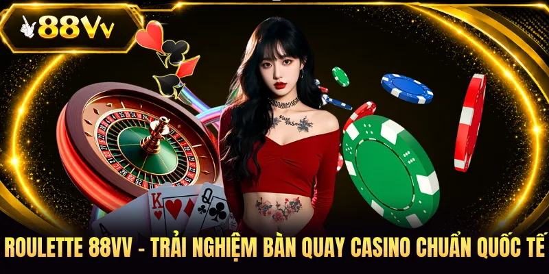 Roulette 88VV - Trải Nghiệm Bàn Quay Casino Chuẩn Quốc Tế