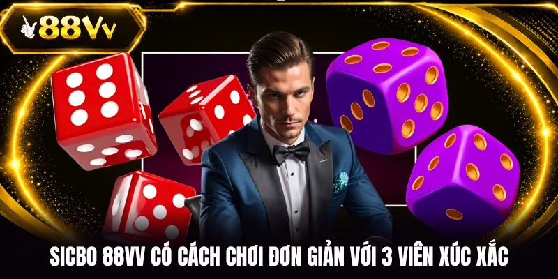 Sicbo 88VV có cách chơi đơn giản với 3 viên xúc xắc