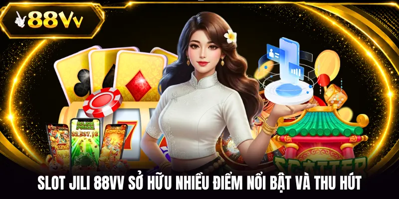 Slot JILI 88VV sở hữu nhiều điểm nổi bật và thu hút