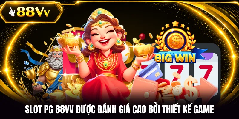 Slot PG 88VV được đánh giá cao bởi thiết kế game