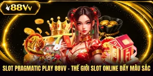 Slot Pragmatic Play 88VV - Thế Giới Slot Online Đầy Màu Sắc