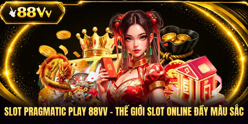 Slot Pragmatic Play 88VV - Thế Giới Slot Online Đầy Màu Sắc
