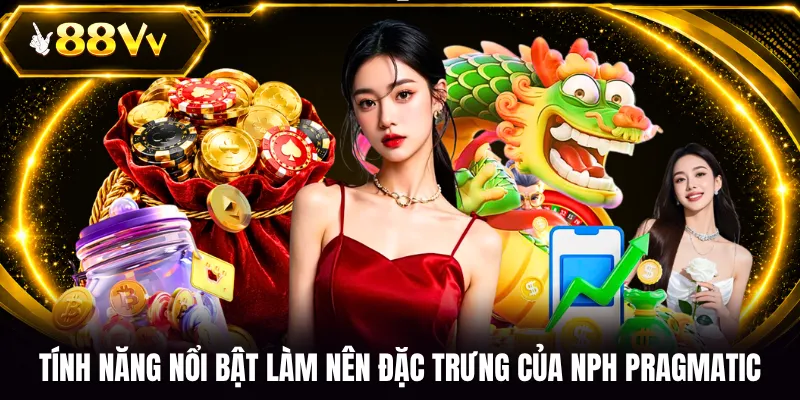 Tính năng nổi bật làm nên đặc trưng của NPH Pragmatic