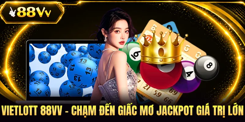 Vietlott 88VV - Chạm Đến Giấc Mơ Jackpot Giá Trị Lớn