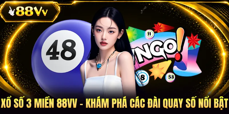 Xổ Số 3 Miền 88VV - Khám Phá Các Đài Quay Số Nổi Bật